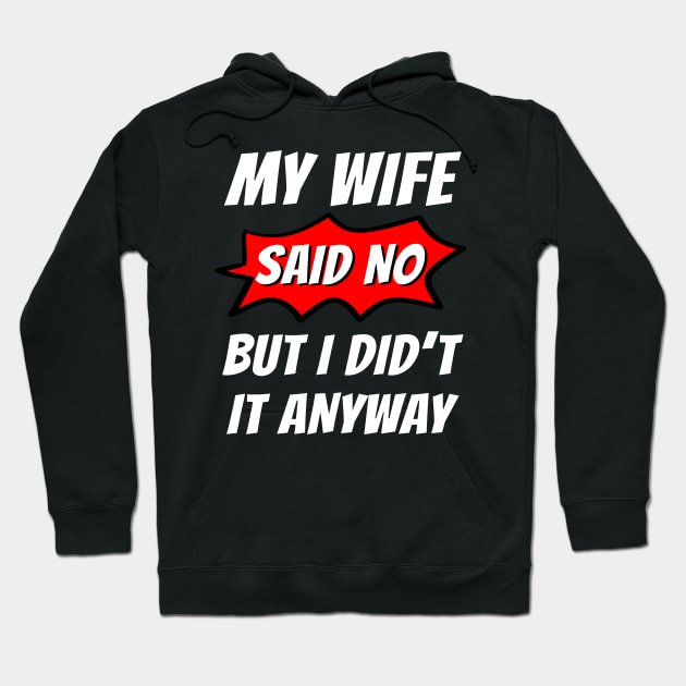 My wife said no, But I did't it any way, Funny husband, Funny family Hoodie by Lekrock Shop